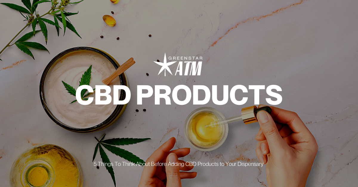 5 Things To Think About Before Adding CBD Products to Your Dispensary